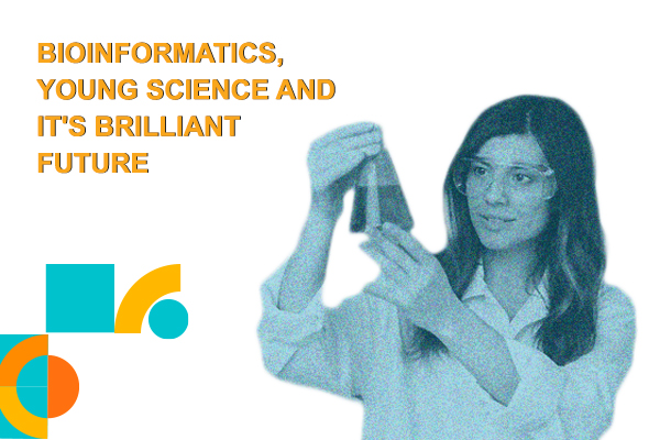 Bioinformatics , Young Science and It's Brilliant Future​