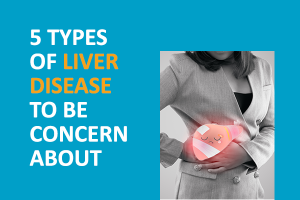 5 Types of Liver Disease to Be Concern About