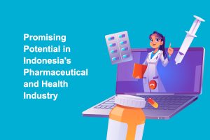 Promising Potential in Indonesia's Pharmaceutical and Health Industry