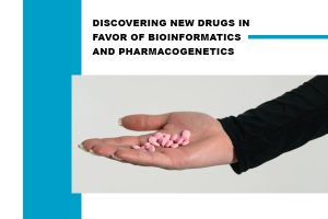 Discovering New Drugs In Favor of Bioinformatics and Pharmacogenetics