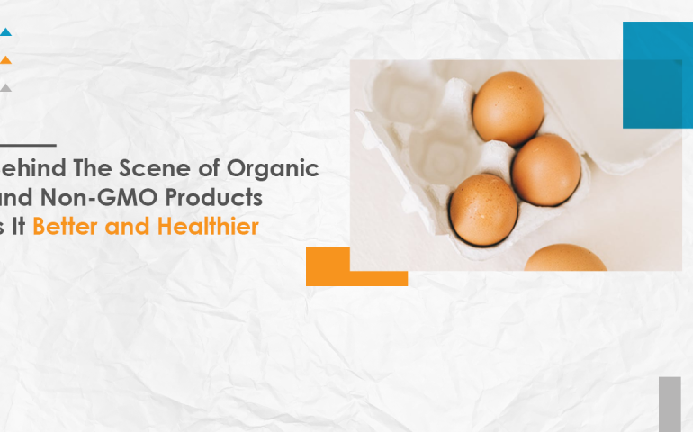 Behind The Scene of Organic and Non-GMO Products Is It Better and Healthier
