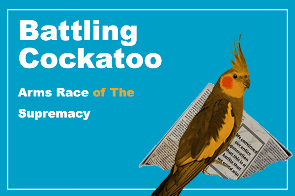 Battling Cockatoo , Arms Race of The Supremacy - i3l