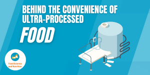 Behind the Convenience of Ultra-Processed Food