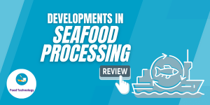 Developments in Seafood Processing a Review